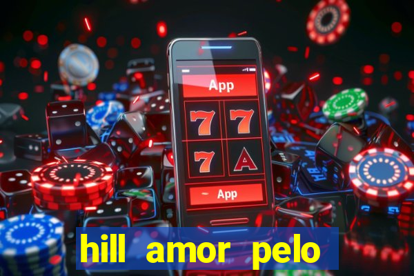 hill amor pelo jogo online